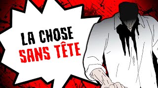 La chose SANS TÊTE [upl. by Eixirt]