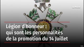 Légion d’honneur  qui sont les personnalités de la promotion du 14 Juillet [upl. by Prendergast]