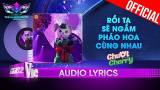 Rồi Ta Sẽ Ngắm Pháo Hoa Cùng Nhau  Chuột Cherry  The Masked Singer Vietnam 2023 Audio Lyric [upl. by Ringo]