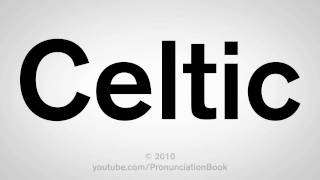 How To Pronounce Celtic [upl. by Rolph]