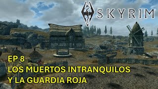 Skyrim  Episodio 8 Los muertos intranquilos y la guardia roja [upl. by Arbas974]