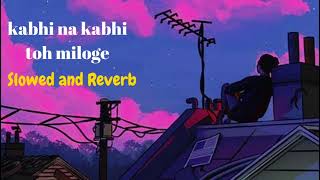 Kabhi na kabhi toh miloge Slowed and Reverb [upl. by Mamie]