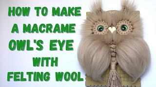 Macrame Tutorial How to Make an Owls Eye with Felting Wool [upl. by Benil470]