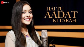 Hai Tu Aadat Ki Tarah  Official Music Video  Nishtha Sharma  Anjjan Bhattacharya  Kumaar [upl. by Akeemaj487]