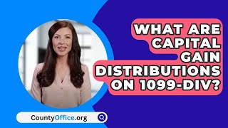 What Are Capital Gain Distributions On 1099Div  CountyOfficeorg [upl. by Gershom]