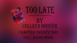 Too Late Colleen Hoover Audiobook Chapter Twenty Two [upl. by Asilef]