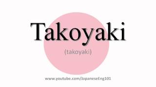 How to Pronounce Takoyaki [upl. by Ecnatsnok]