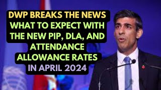 DWP Breaks the NewsWhat to Expect with the New PIP DLA and Attendance Allowance Rates in April 24 [upl. by Iharas]