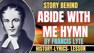 quotABIDE WITH MEquot HYMN BY FRANCIS LYTE STORY BEHIND THE HYMN [upl. by Blatt]