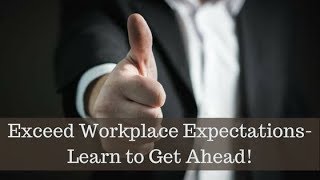 Exceed Workplace Expectations Learn to Get Ahead [upl. by Kleinstein268]