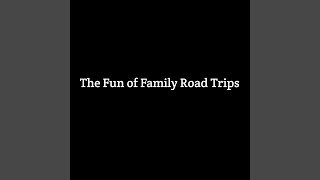 The Fun of Family Road Trips [upl. by Casaleggio]