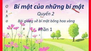 Zorba Phật  Bí mật của nhũng bí mật 2  p1  Bài giảng về bí mật của bông hoa vàng [upl. by Lindberg]