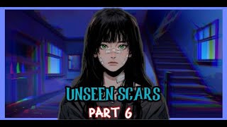 UNSEEN SCARS  PART 6 [upl. by Medea524]