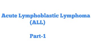 Acute Lymphoblastic LymphomaLeukemia ALL Part 1 [upl. by Lindeberg]