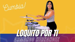 LOQUITO POR TI  ARMANDO HERNANDEZ Timbales Cover by Elisabeth Timbal [upl. by Caassi]