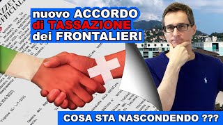 TASSAZIONE nuovi FRONTALIERI cosa NASCONDE il nuovo ACCORDO 😎 [upl. by Eirffej]