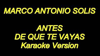 Marco Antonio Solis  Antes De Que Te Vayas Karaoke Lyrics NUEVO [upl. by Ldnek]