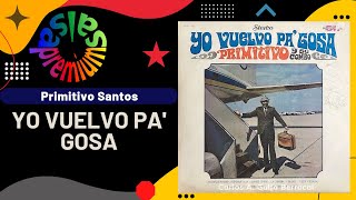 🔥YO VUELVO PA GOSA por PRIMITIVO SANTOS con CAMBOY ESTEVEZ  Salsa Premium [upl. by Alac]