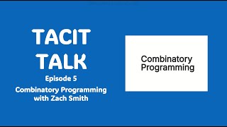 Tacit Talk Episode 5 Combinatory Programming with Zach Smith [upl. by Wilton500]