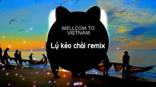 WELCOME TO VIETNAM  LÝ KÉO CHÀI REMIX dân ca Nam Bộ không lời   Trend tiktok tháng 72021 [upl. by Cayla980]