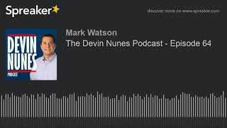 The Devin Nunes Podcast  Episode 64 part 1 of 2 made with Spreaker [upl. by Eitsirk]