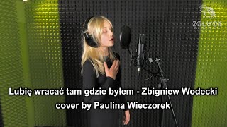 Lubię wracać tam gdzie byłem  Zbigniew Wodecki cover by Paulina Wieczorek [upl. by Jehial7]