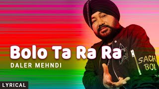 Bolo Ta Ra Ra Lyrical Daler Mehndi  Punjabi Pop Song  Superhit Punjabi Party Song [upl. by Cirted]