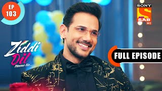 Jealous Karan  Ziddi Dil Maane Na  Ep 103  Full Episode  1 Jan 2022 [upl. by Hakan]