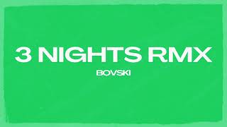 3 NIGHTS BOVSKI Remix [upl. by Benoite]