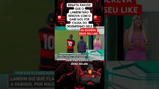 O desempenho do Gabi gol e ruim por isso o lamdim não renova diz Renata fan futebol flamengo [upl. by Derfla]