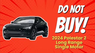 🚫 2024 Polestar 2 Long Range Single Motor  10 Reasons You Shouldnt Buy [upl. by Ahtel]