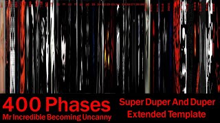 Mr Incredible Becoming Uncanny The Super Duper And Duper Extended Template 400 Phases [upl. by Ecyt]