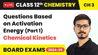 Questions Based on Activation Energy Part 1  Chemical Kinetics  Class 12 Chemistry Ch 3  LIVE [upl. by Murial]