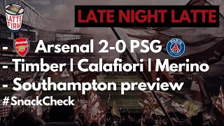 Arsenal beat PSG  Timber  Calafiori  Merino  Southampton Preview  LateNightLatte [upl. by Ttayh]