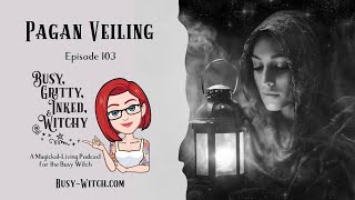 Pagan Veiling Busy Gritty Inked amp Witchy Podcast Episode 103 [upl. by Huberty]