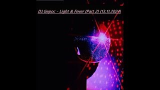 DJ Gepoc  Light amp Fever Part 2 13112024 [upl. by Sirtimed]