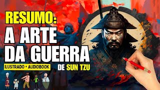 Resumo do Livro A ARTE DA GUERRA  Sun Tzu  Audiobook e Ilustrado  Completo [upl. by Etyak]