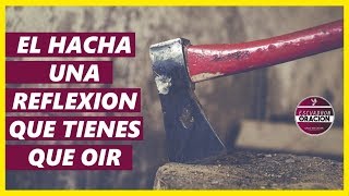 EL HACHA  UNA REFLEXIÓN QUE TE HARÁ REFLEXIONAR  REFLEXIONES CRISTIANAS [upl. by Aisilef257]