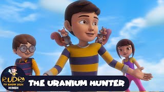 The Uranium Hunter  रुद्र  Rudra  Action Cartoon Episode 36  Rudra TV Show 2024 Hindi [upl. by Nylodnew]