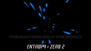 The Man Who Sold The World  Entropy  Zero 2 [upl. by Anhaj]