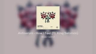 Antiserum  How I Feel Ft King Salomon [upl. by Cheshire]