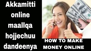 Akkamitti online maallaqa hojjechuu dandeenya how to make money online [upl. by Goff55]