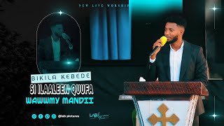 SI ILAALEEN QUUFA BIKILA KEBEDE NEW LIVE WORSHIPmendimekaneyesuschurch 2024 [upl. by Kerril826]