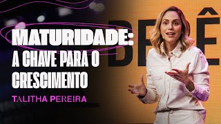 MATURIDADE A CHAVE PARA O CRESCIMENTO  TALITHA PEREIRA [upl. by Dorina]