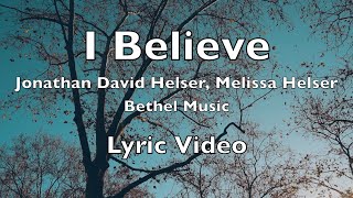 I Believe Lyric Video  Bethel Music feat Jonathan and Melissa Helser [upl. by Wit]