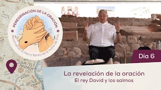 🙏 Día 6  La revelación de la oración El rey David y los salmos  Peregrinación de la Oración [upl. by Robbert402]