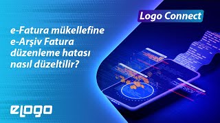 Logo Connect Üzerinde eFatura Mükellefine eArşiv Fatura Düzenleme Hatası Nasıl Düzeltilir [upl. by Pastelki]