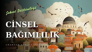 CİNSEL BAĞIMLILIK  Al Gazali  Anahtar Sesli Kitap [upl. by Adnaluoy]