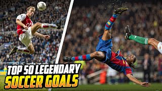 TOP 50 LEGENDARY SOCCER GOALS [upl. by Gussy]