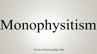 How To Say Monophysitism [upl. by Wilser]